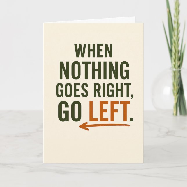 When Nothing Goes Right Go Left Encouragement Card (Front)