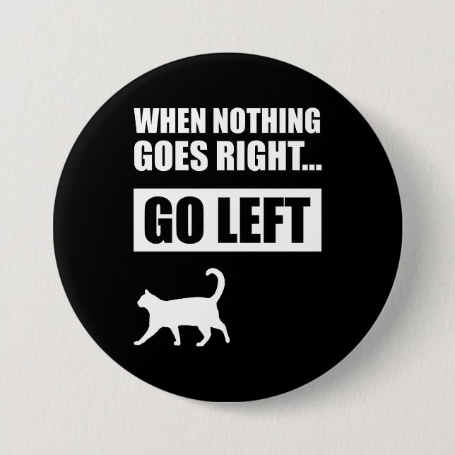 When Nothing Goes Right Go Left Funny Quote 7.5 Cm Round Badge (Front)