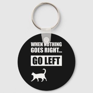When Nothing Goes Right Go Left Funny Quote Key Ring