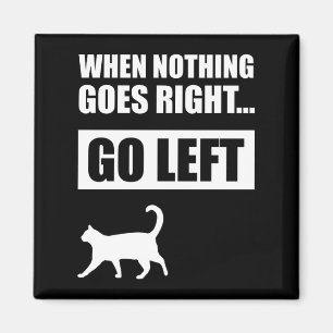 When Nothing Goes Right Go Left Funny Quote Magnet