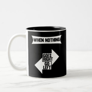 When Nothing Goes Right Go Left   Funny quote Two-Tone Coffee Mug