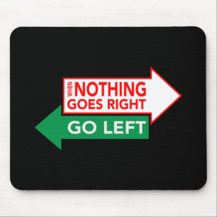 When Nothing Goes Right Go Left - Inspirational Mouse Mat