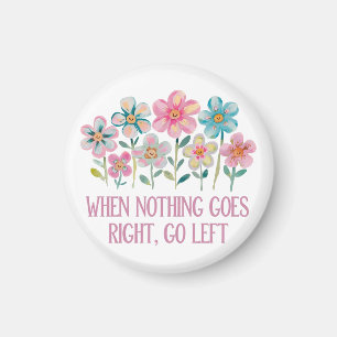 When nothing goes right, go left magnet