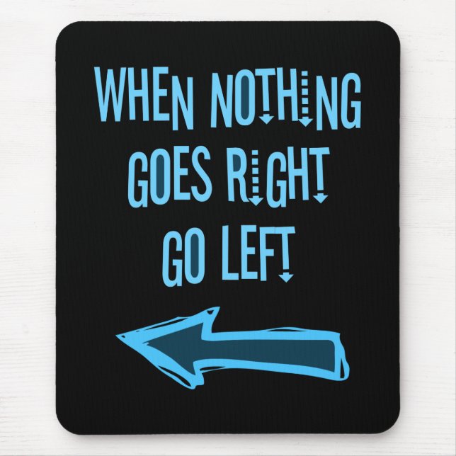 When nothing goes right, go left mouse mat (Front)