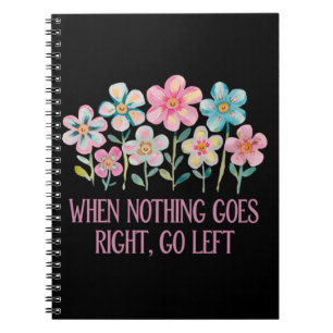 When nothing goes right, go left notebook