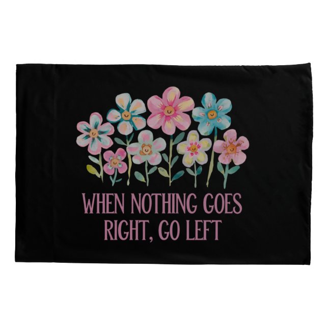When nothing goes right, go left pillowcase (Back)