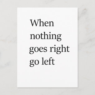 When nothing goes right go left postcard