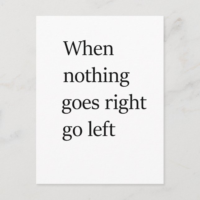 When nothing goes right go left postcard (Front)