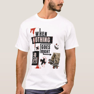  When Nothing Goes Right Go Left Skate Tee
