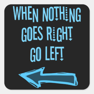 When nothing goes right, go left square sticker