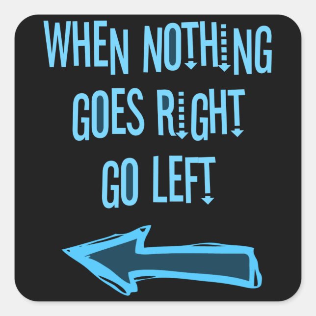 When nothing goes right, go left square sticker (Front)
