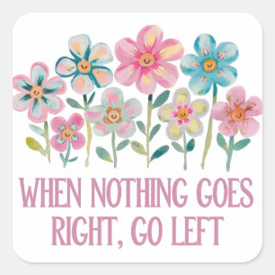 When nothing goes right, go left square sticker