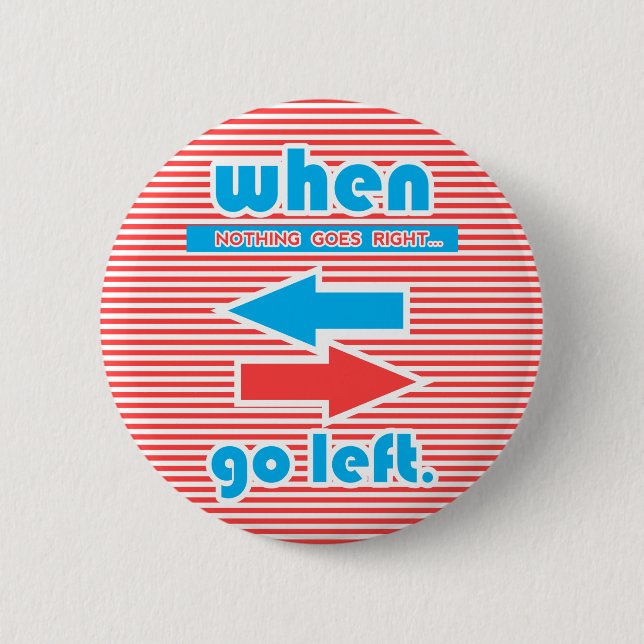 When Nothing Goes Right Go Left, stripes 6 Cm Round Badge (Front)
