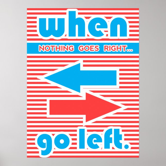 When Nothing Goes Right Go Left, typography Poster (Front)