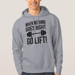 When Nothing Goes Right Go Lift Hoodie