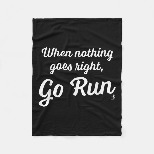 When Nothing Goes Right, Go Run - Fun, Motivationa Fleece Blanket (Front)