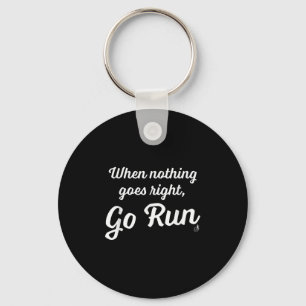 When Nothing Goes Right, Go Run - Fun, Motivationa Key Ring