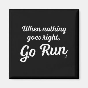 When Nothing Goes Right, Go Run - Fun, Motivationa Magnet