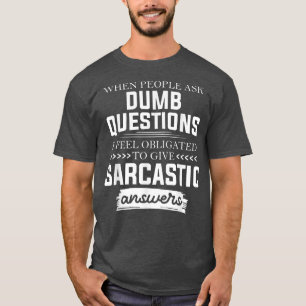 When People Ask Dumb Questions Funny  T-Shirt