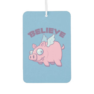 When Pigs Fly Believe the Impossible Car Air Freshener