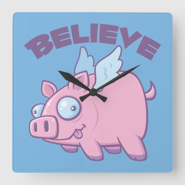 When Pigs Fly Believe the Impossible Square Wall Clock (Front)
