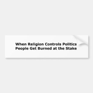 When Religion Controls Politics... Bumper Sticker