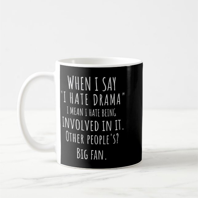 When Say Hate Drama Funny Quote Sarcastic Dry Coffee Mug (Left)