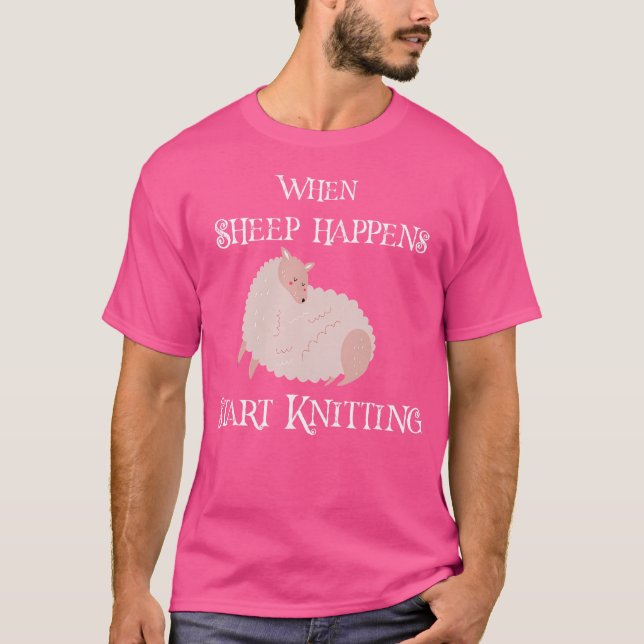 When Sheep Happens Start Knitting Funny Saying For T-Shirt (Front)
