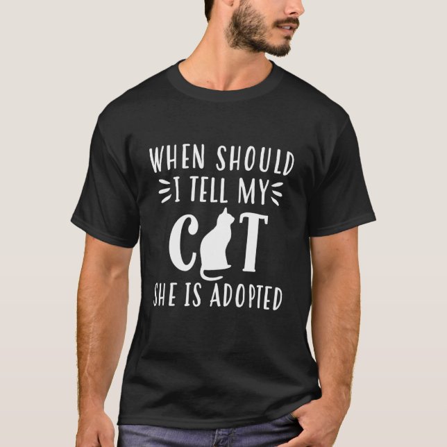 When should I say my cat it is adopted T-Shirt (Front)