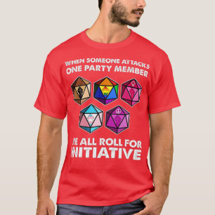 When Someone Attacks One Party Member We All Roll  T-Shirt