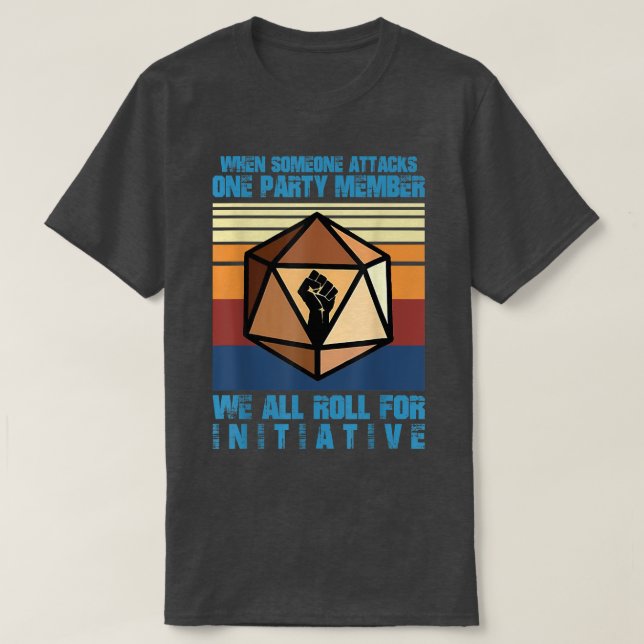 When Someone Attacks One Party Member We Roll For  T-Shirt (Design Front)