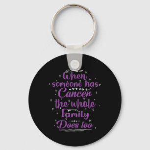 When Someone Has Cancer The Whole Family Does Too Key Ring