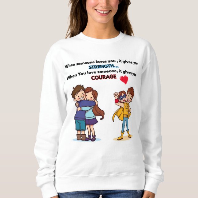 When someone loves you sweatshirt (Front)