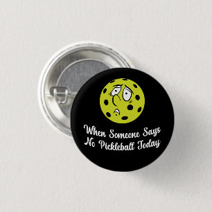 When Someone Says No Pickleball Today Pickleball 3 Cm Round Badge