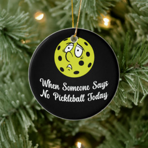 When Someone Says No Pickleball Today Pickleball Ceramic Tree Decoration
