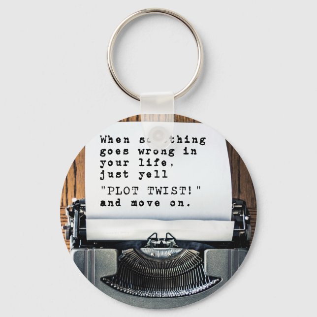 When Something Goes Wrong, Just Yell "PLOT TWIST!" Key Ring (Front)