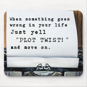 When Something Goes Wrong, Just Yell "PLOT TWIST!" Mouse Mat