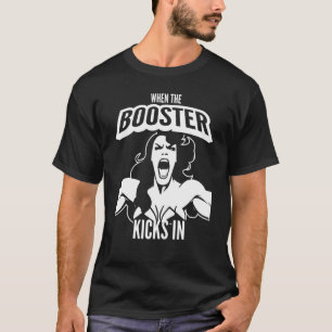 When the Booster Kicks In Muscle Bodybuilding Sayi T-Shirt