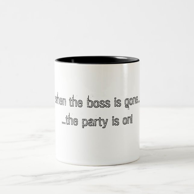 when the boss is gone......the party is on! Two-Tone coffee mug (Center)