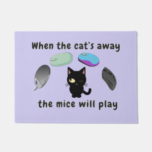 When the cat’s away, the mice will play doormat