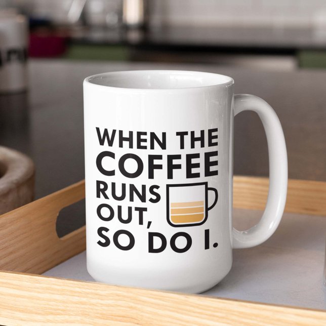 When The Coffee Runs Out Coffee Mug (Creator Uploaded)