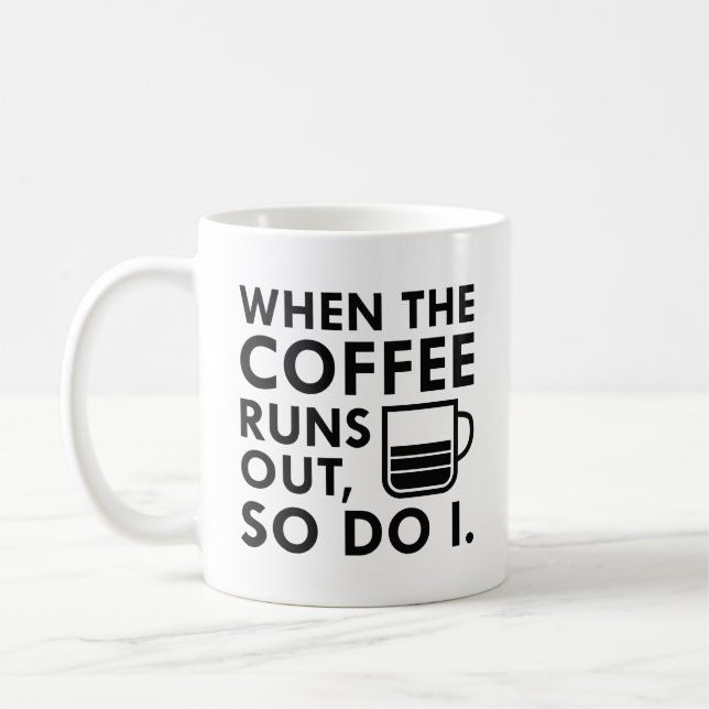 When The Coffee Runs Out Coffee Mug (Left)