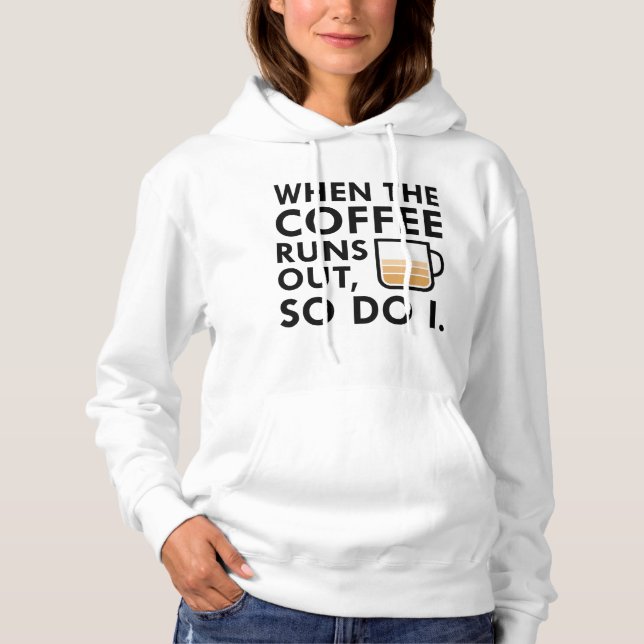 When The Coffee Runs Out Hoodie (Front)
