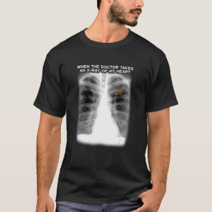 When The Doctor Takes An X Ray Of My Heart Apparel T-Shirt
