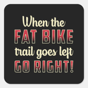 When The Fat Bike Trail Goes Left Go Right Biking Square Sticker