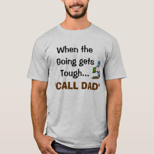 When the Going gets Tough..., CALL DAD #2 T-Shirt