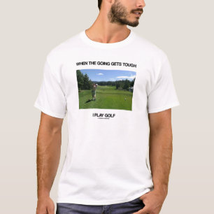 When The Going Gets Tough I Play Golf (Golfer) T-Shirt