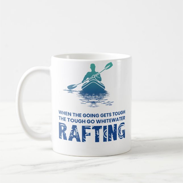 When The Going Gets Tough The Go Whitewater Raftin Coffee Mug (Left)