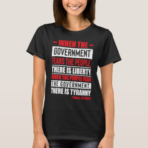 When The Government Fears The People There Is Libe T-Shirt