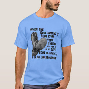 when the government's boot is on your throat, T-Shirt